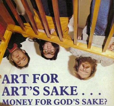 ART FOR ART’S SAKE... MONEY FOR GOD’S SAKE?